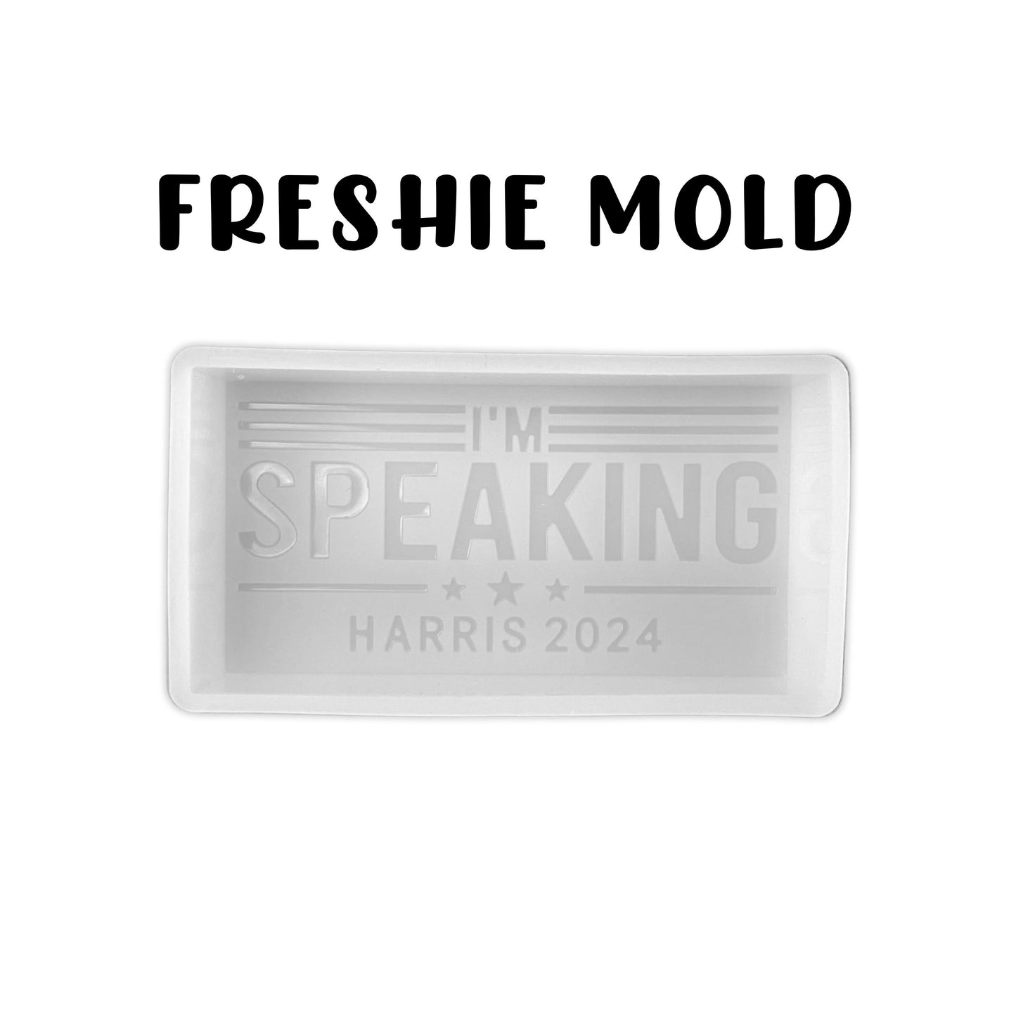 I’m Speaking Harris 2024 Silicone Freshie Mold 2.2x4.2