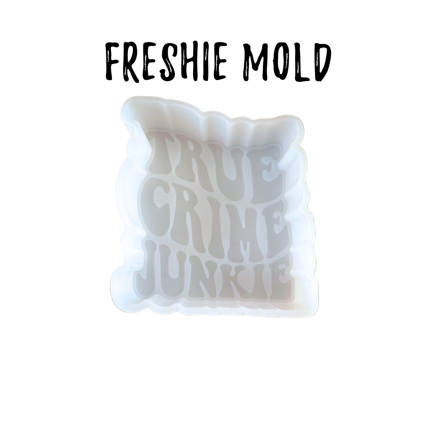 True Crime Junkie Freshie Silicone Mold 3.75 x 3.5 x 0.8”