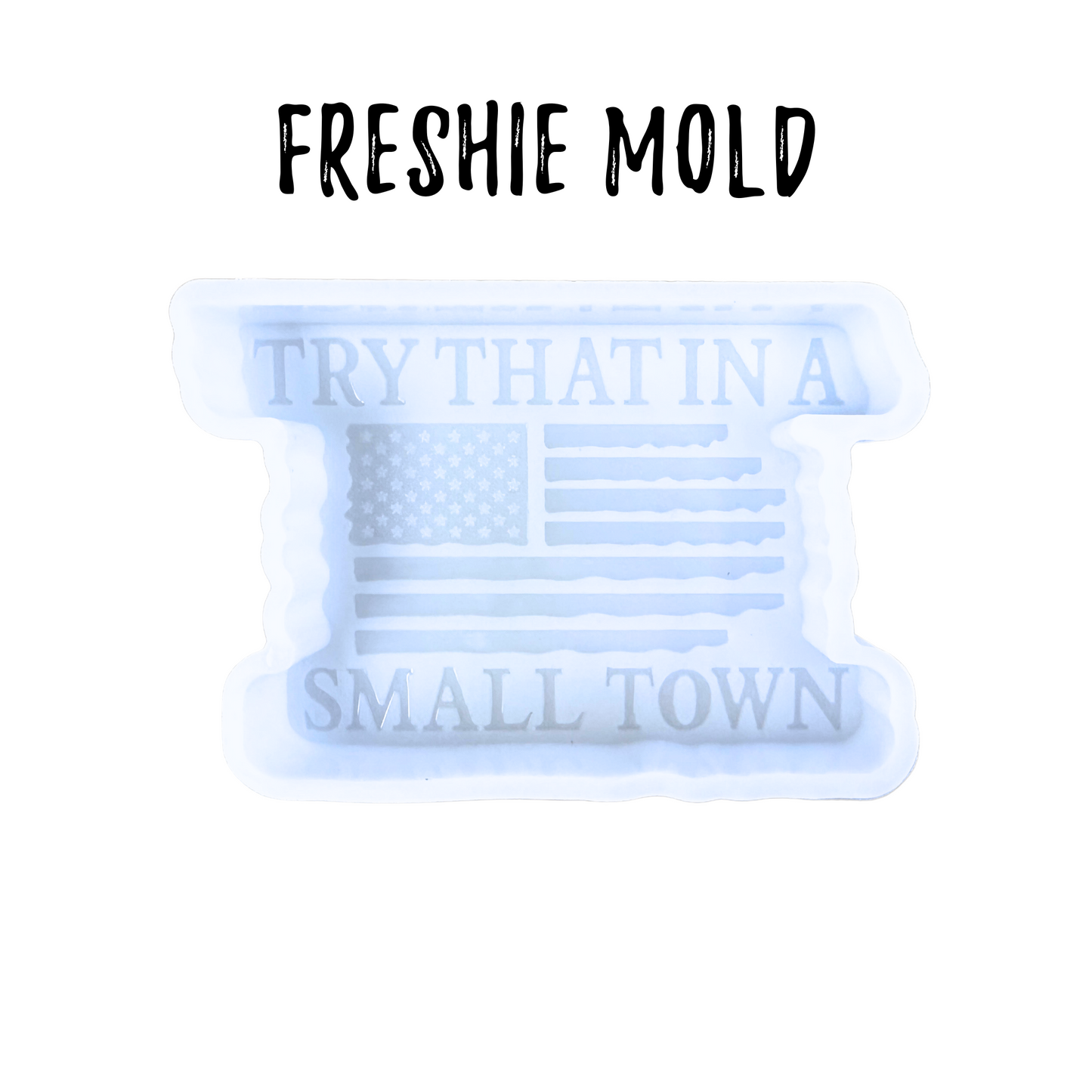 Try It In A Small Town Silicone Mold