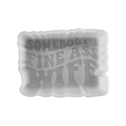 Somebody’s Fine Ass Wife  Silicone Mold