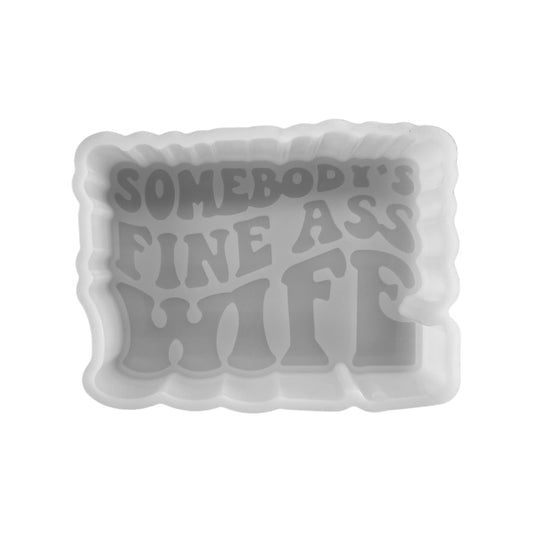 Somebody’s Fine Ass Wife  Silicone Mold