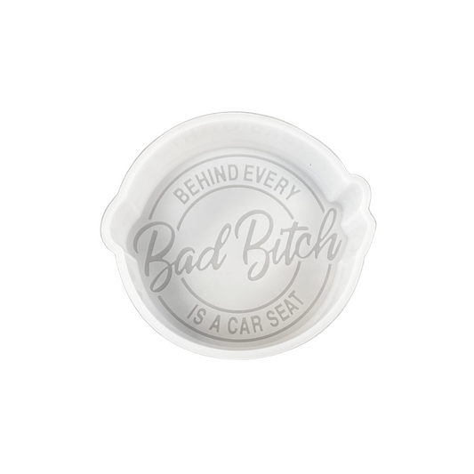 Bad Bitch Mom Behind Every Carseat Round Silicone Mold
