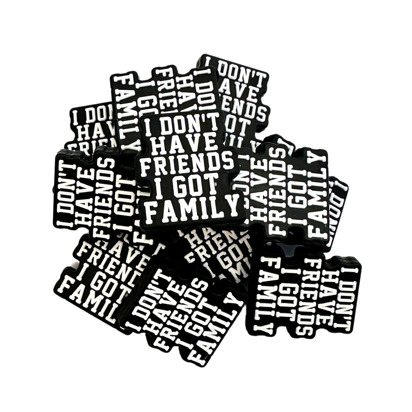 I Don’t Have Friends I Have Family Silicone Focal Bead | 12 Pack