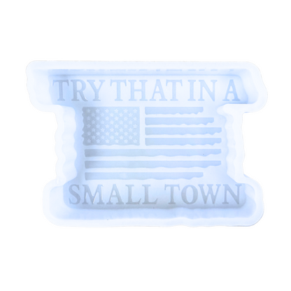 Try It In A Small Town Silicone Mold