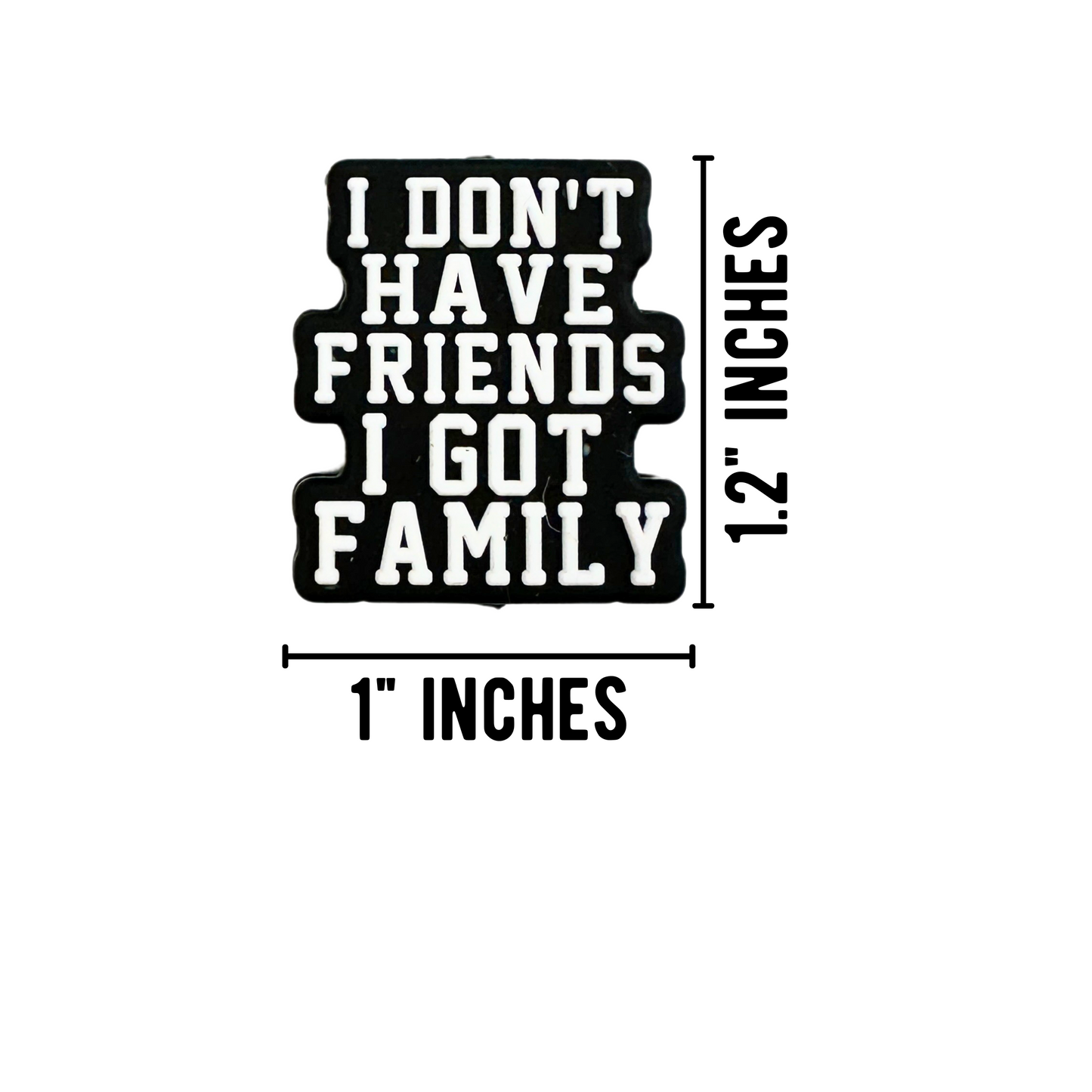 I Don’t Have Friends I Have Family Silicone Focal Bead | 12 Pack
