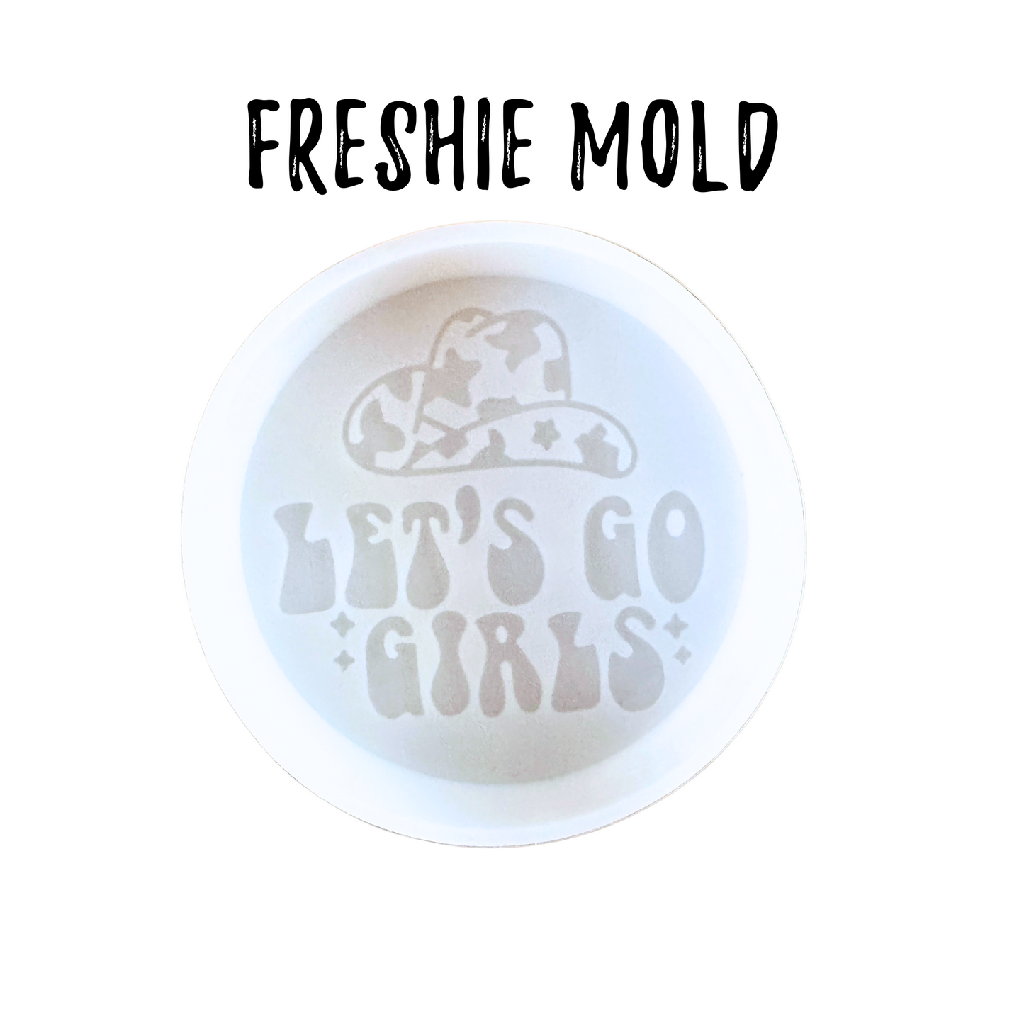 Let’s Go Girls Freshie Silicone Mold 4x4x0.8”