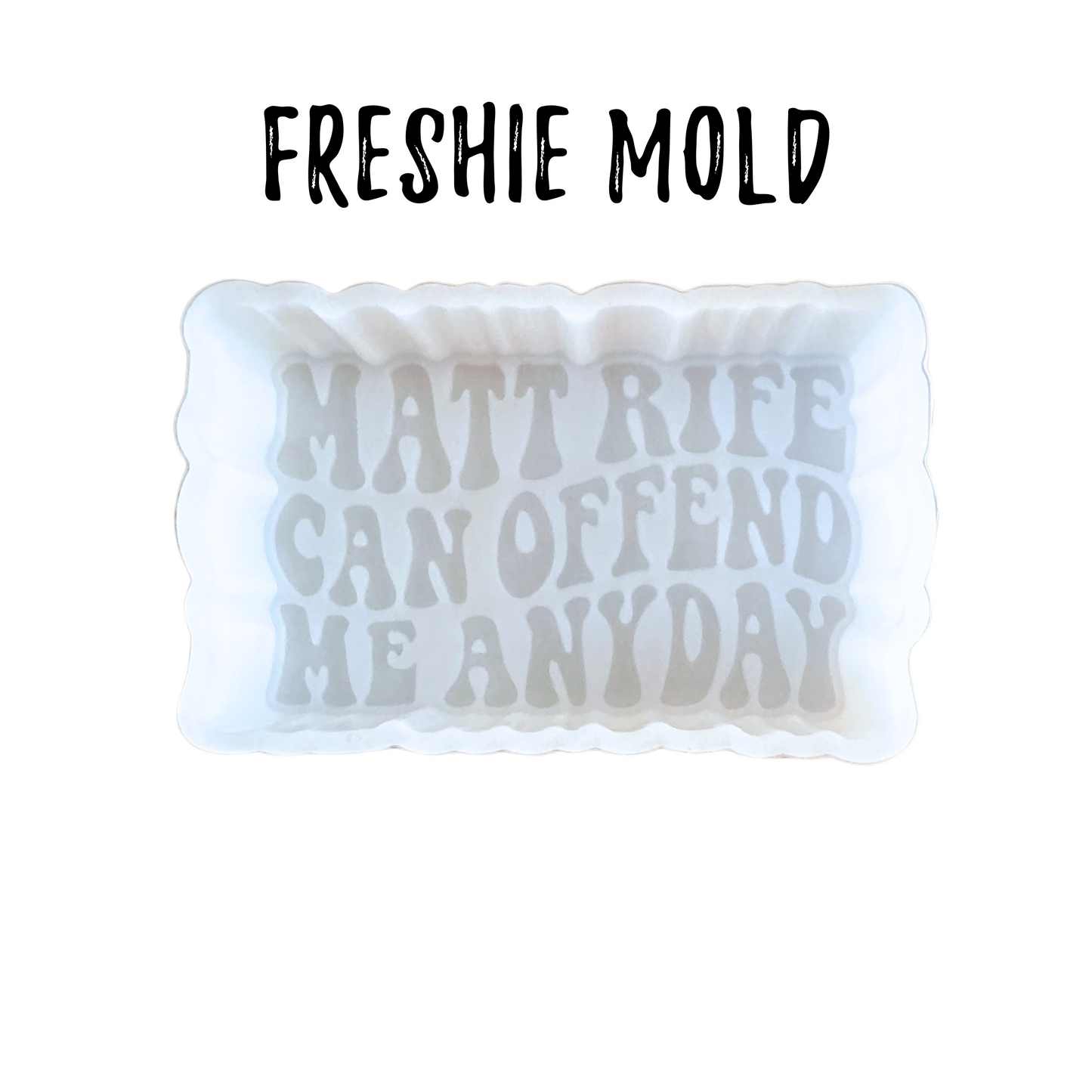 Matt Can Offend Me Anyday Freshie Silicone Mold 2.5 x 4 x 0.8”