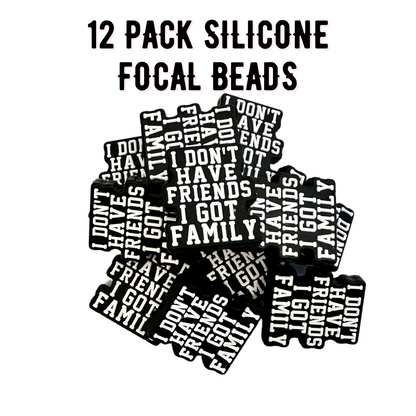 I Don’t Have Friends I Have Family Silicone Focal Bead | 12 Pack