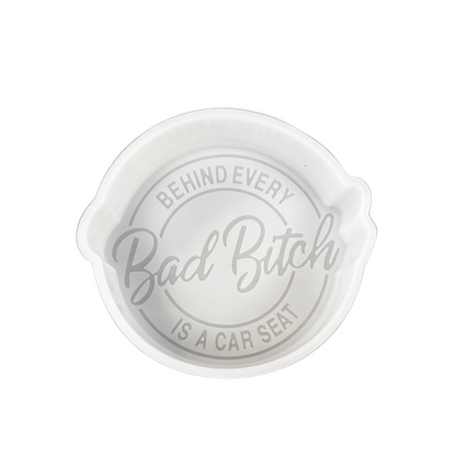 Bad Bitch Mom Behind Every Carseat Round Silicone Mold