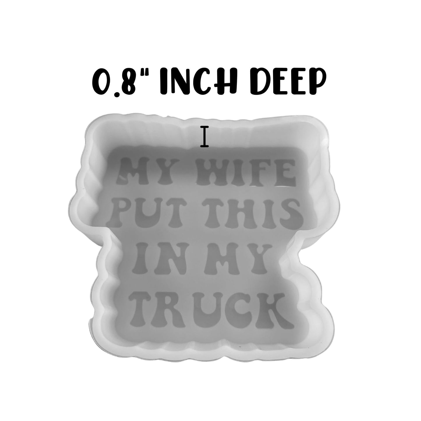 My Wife Put This in My Truck Car Freshie Silicone Mold 3.9x3.5x0.8” Manly for Men Gift Funny Quote Inappropriate Husband Dad Aroma Beads