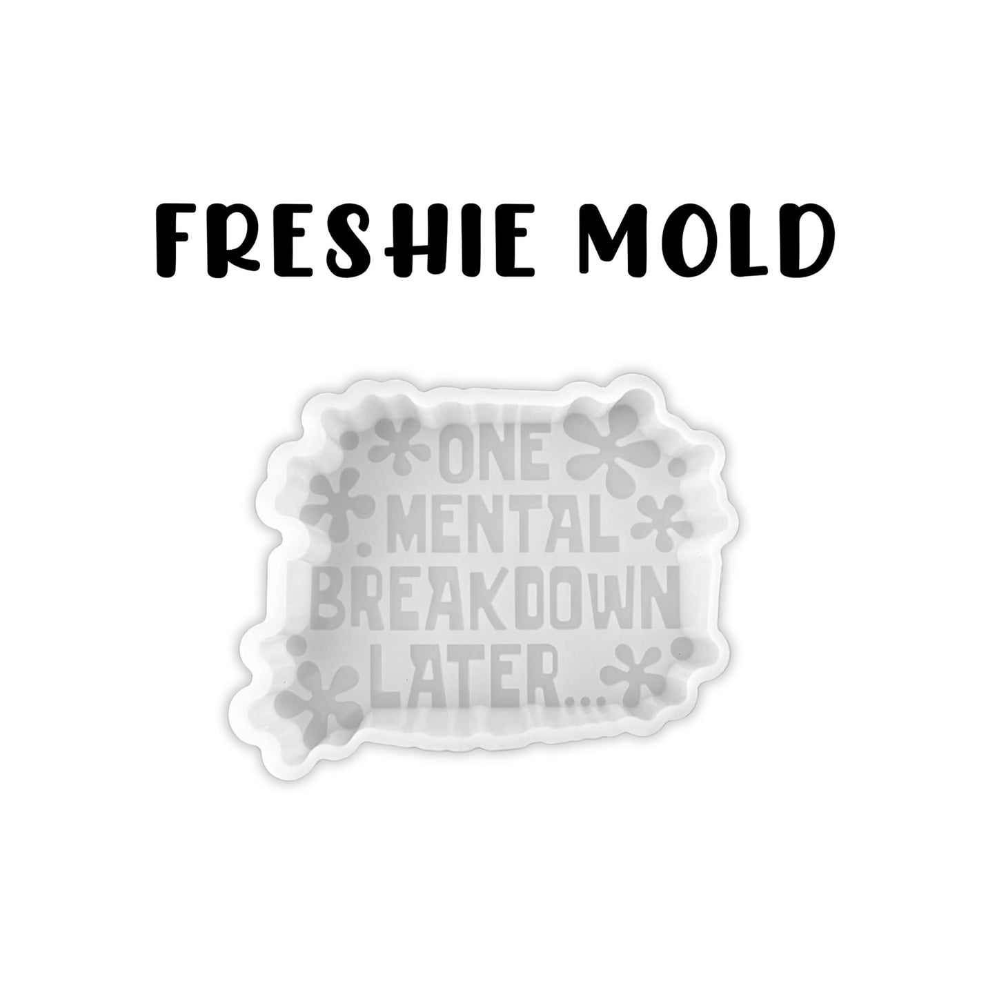 One Mental Breakdown Later Silicone Freshie Mold 4x3” Health Therapy Sarcastic Bad Mom Humor Car Candle for Aroma Beads Oven Safe