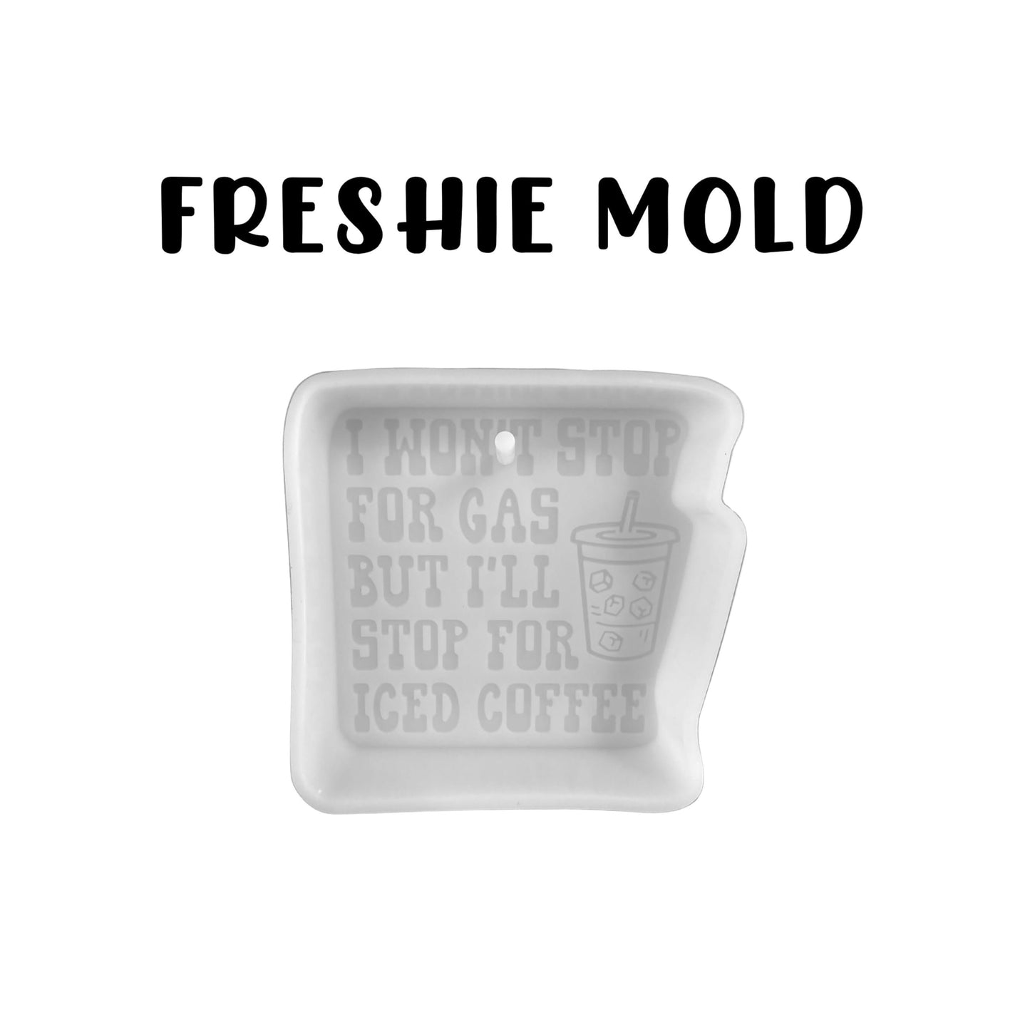 I Won’t Stop for Gas but I’ll Stop for Iced Coffee Silicone Focal Freshie Mold 4x4” Mom Sarcastic Humor Aroma Oven Safe Car Freshener