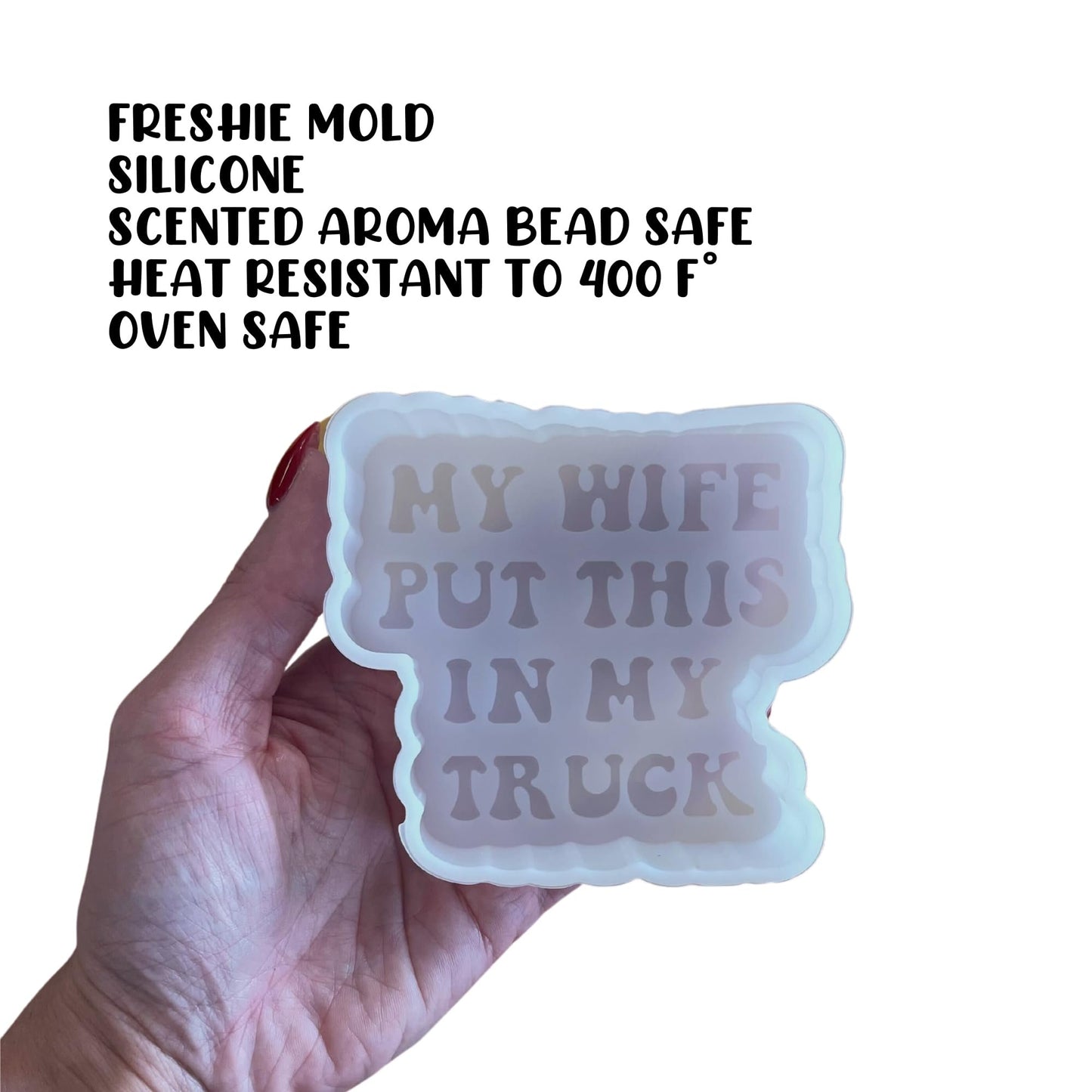 My Wife Put This in My Truck Car Freshie Silicone Mold 3.9x3.5x0.8” Manly for Men Gift Funny Quote Inappropriate Husband Dad Aroma Beads