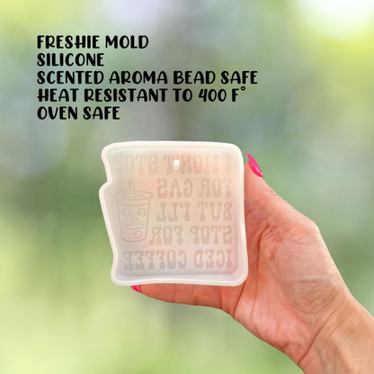I Won’t Stop for Gas but I’ll Stop for Iced Coffee Silicone Focal Freshie Mold 4x4” Mom Sarcastic Humor Aroma Oven Safe Car Freshener