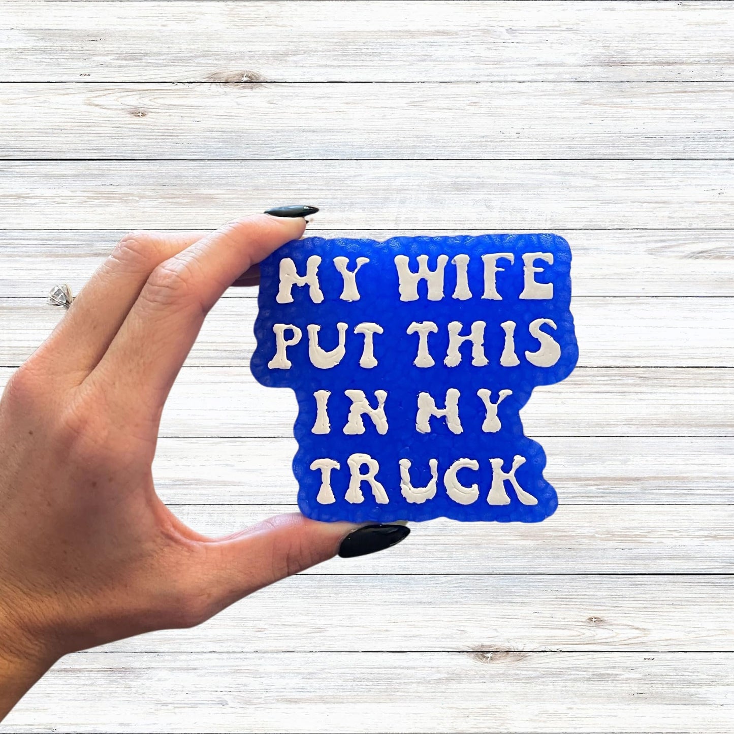 My Wife Put This in My Truck Car Freshie Silicone Mold 3.9x3.5x0.8” Manly for Men Gift Funny Quote Inappropriate Husband Dad Aroma Beads