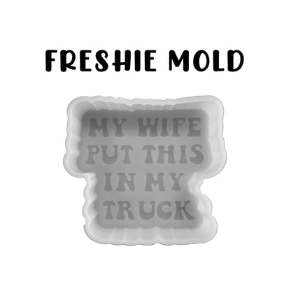 My Wife Put This in My Truck Car Freshie Silicone Mold 3.9x3.5x0.8” Manly for Men Gift Funny Quote Inappropriate Husband Dad Aroma Beads