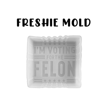 I’m Voting for The Felon Trump 2024 Car Freshie Silicone Mold 4x4x0.8” Republican MAGA for President Politics Vance Aroma Beads Oven Safe
