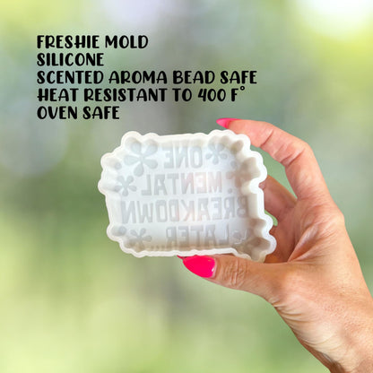 One Mental Breakdown Later Silicone Freshie Mold 4x3” Health Therapy Sarcastic Bad Mom Humor Car Candle for Aroma Beads Oven Safe