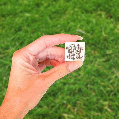 It’s a Beautiful Day for You to Fuck Off Square Silicone Focal Bead 12pk 2.7cm F Around and Find Out for Beadable Pen Freshie Hanger Keychain